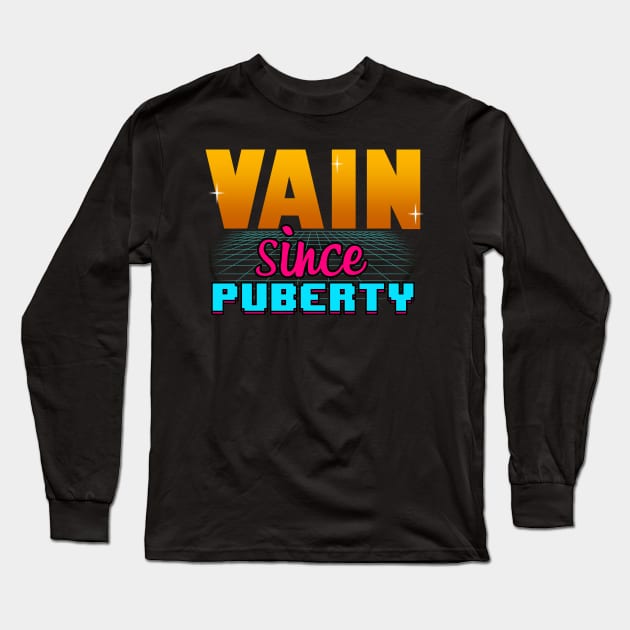 Vain Since Puberty Funny 80's Inspired Meme Long Sleeve T-Shirt by BoggsNicolas